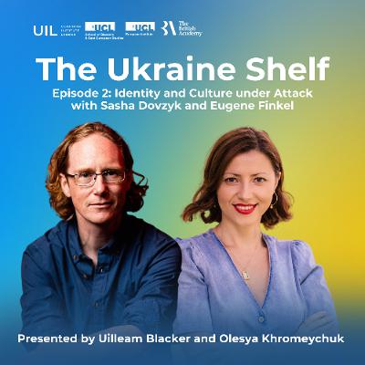 The Ukraine Shelf Episode 2: Identity and Culture under Attach with Sasha Dovzyk and Eugene Finkel
