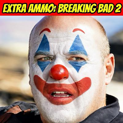 Extra Ammo: Breaking Bad 2: Breaking Badder (Revengeance) Extra Ammo: Breaking Bad 2: Breaking Badder (Revengeance)