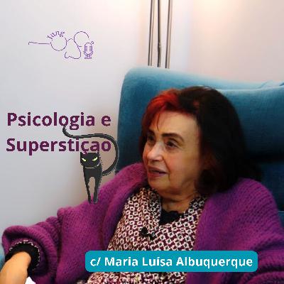 S3 E5 Psicologia e Superstição com Maria Luísa Albuquerque