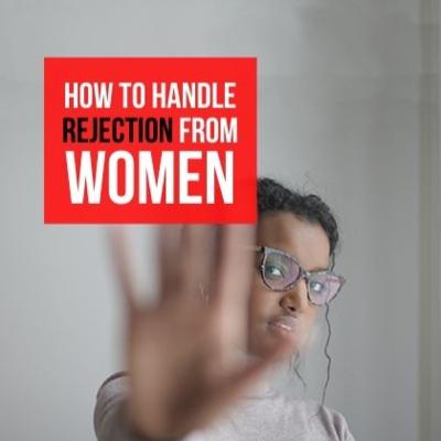 How To Handle Rejection From Women How To Handle Rejection From Women