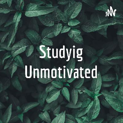Studyig Unmotivated 📚