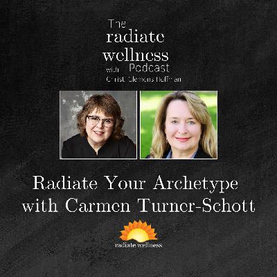 Radiate Your Archetype with Carmen Turner-Schott