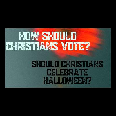 Should Christians Celebrate Halloween? How Should Christians Vote? Should Christians Celebrate Halloween? How Should Christians Vote?