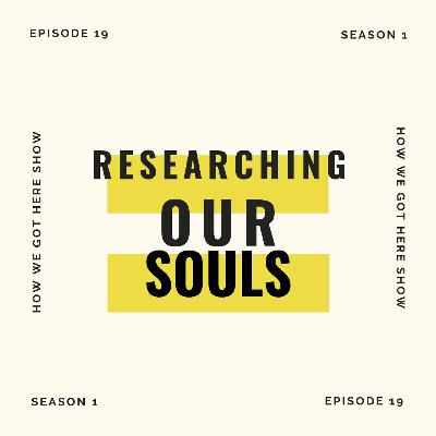 Ep.19 S.1 Researching Our Souls