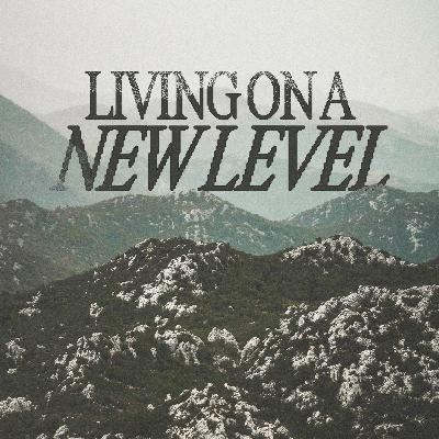 "Living on a New Level" Pastor Cliff "Living on a New Level" Pastor Cliff