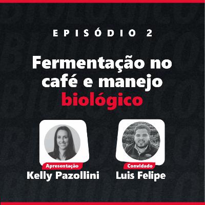 #02 - Fermentação no Café e Manejo Biológico: da raiz à xícara (com Luis Felipe)