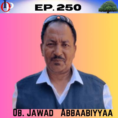 Ep 250 Ob. Jawad Abbaabiyyaa Abbaabor - Itti ukkaamsii Qabii- Mee Haabahuu | 3/3