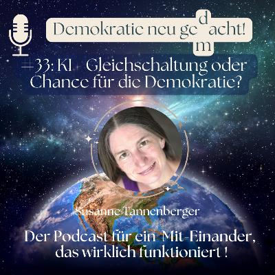 # 33: KI – Gleichschaltung oder Chance für die Demokratie? # 33: KI – Gleichschaltung oder Chance für die Demokratie?