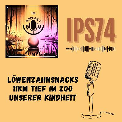 IPS74 - Löwenzahnsnacks 11km tief im Zoo unserer Kindheit IPS74 - Löwenzahnsnacks 11km tief im Zoo unserer Kindheit
