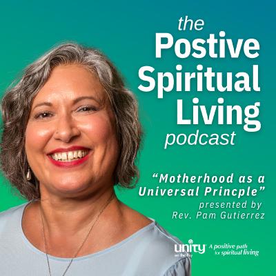 "Motherhood as a Universal Principle" with Rev. Pam Gutierrez "Motherhood as a Universal Principle" with Rev. Pam Gutierrez