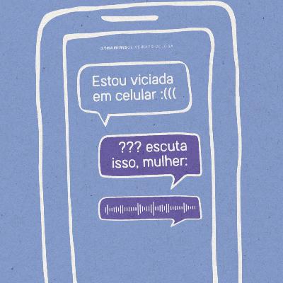 Por que será que você está viciada em celular?