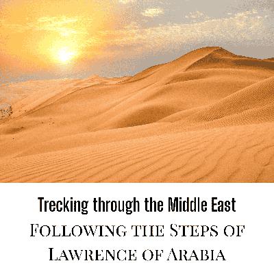 Trecking through the Middle East - Following the steps of Lawrence of Arabia