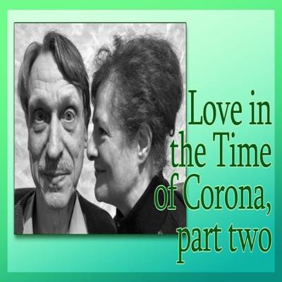 Love in the Time of Corona, part two
