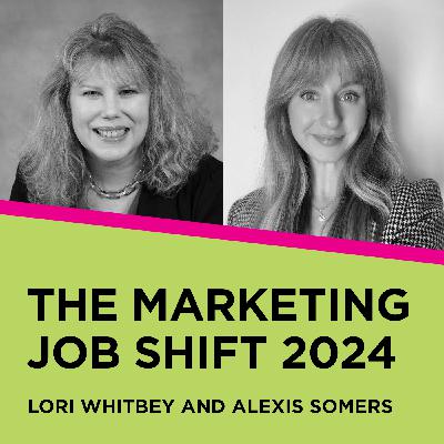 Lori Whitbey and Alexis Somers: The Marketing Job Shift 2024