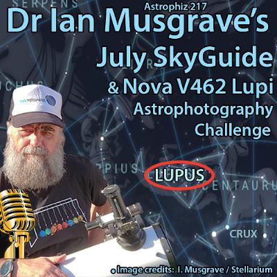 Astrophiz Astronomy Astrophiz 217 ~ Dr Ian Musgrave’s July SKyGuide & Nova V462 Astrophotography Challenge