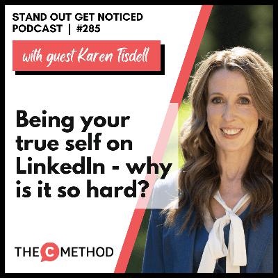285: Being your true self on LinkedIn - why is it so hard? With Karen Tisdell
