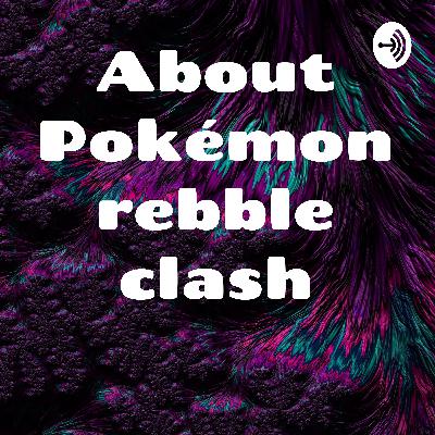 About Pokémon rebble clash (Trailer)