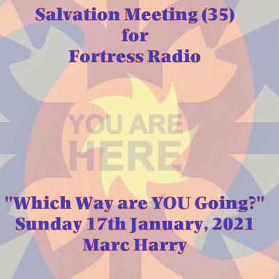 Episode 77: Salvation Meeting (35) - "Which Way are YOU Going?"  -  17th January 2021