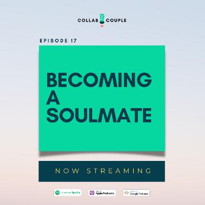 E17 - Becoming a Soulmate