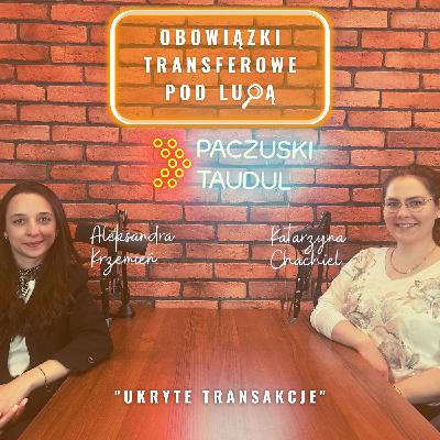 Ukryte transakcje. Jak nie przeoczyć obowiązku dokumentacyjnego w relacjach z podmiotami powiązanymi? - Obowiązki transferowe pod lupą