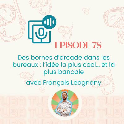 #78 - Des bornes d’arcade dans les bureaux : l’idée la plus cool… et la plus bancale [entrepreneuriat, business]