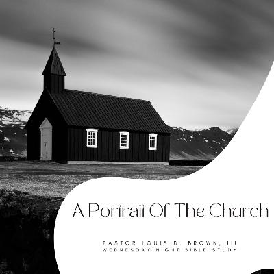 A Portrait of the Church: Part III | Pastor Louis D. Brown, III | 11.16.22