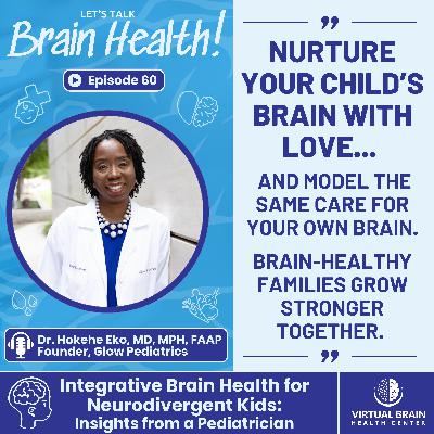 Integrative Brain Health for Neurodivergent Kids: Insights from a Pediatrician with Dr. Hokehe Eko, MD MPH FAAP