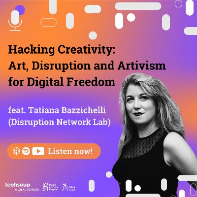 Hacking Creativity: Art, Disruption and Artivism for Digital Freedom feat. Tatiana Bazzichelli (Disruption Network Lab)