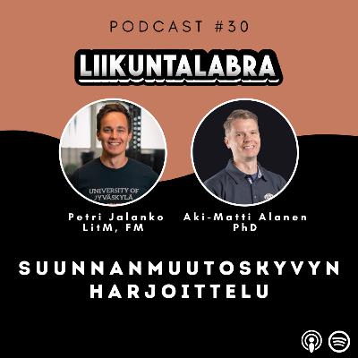 #30 Suunnanmuutoskyvyn harjoittelu – Aki-Matti Alanen (PhD) #30 Suunnanmuutoskyvyn harjoittelu – Aki-Matti Alanen (PhD)