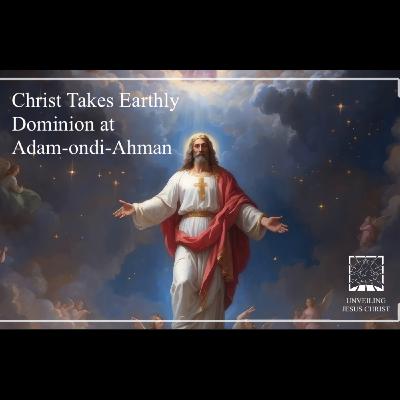 [§141] Christ Takes Earthly Dominion at Adam-ondi-Ahman