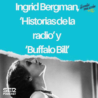 Ingrid Bergman, ‘Historias de la radio’ y “Buffalo Bill’