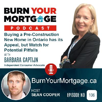 The Burn Your Mortgage Podcast: Buying a Pre-Construction New Home in Ontario has its Appeal, but Watch for Potential Pitfalls with Barbara Captijn The Burn Your Mortgage Podcast: Buying a Pre-Construction New Home in Ontario has its Appeal, but Watch for Potential Pitfalls with Barbara Captijn