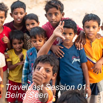 Travelcast Session 01: Being Seen Travelcast Session 01: Being Seen