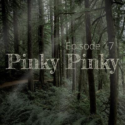 Ep 17: Pinky Pinky
