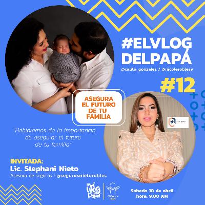 EL VLOG DEL PAPÁ EN LA RADIO - ASEGURA A TU FAMILIA - PROGRAMA 12