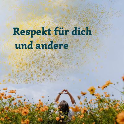 #71 Respekt und Achtsamkeit – für dich und andere