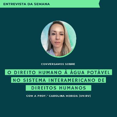 Entrevista da Semana - O direito humano à água potável no Sistema Interamericano de Direitos Humanos