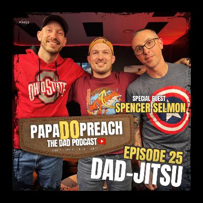 EPISODE 25: DAD-JITSU feat. Spencer Selmon