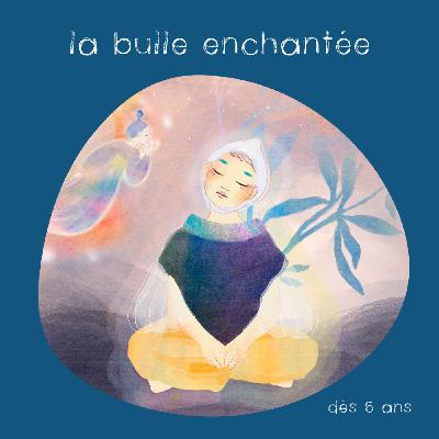 Bande annonce : La Bulle Enchantée, le podcast d'histoires pour grandir le coeur léger
