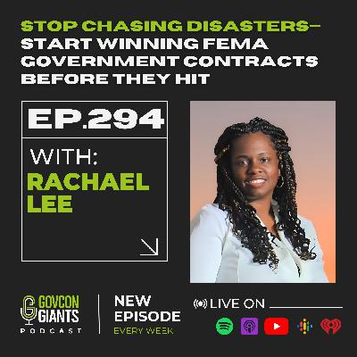 294: New $10B FEMA Pipeline: Government Contracting Gold Rush (Move NOW) with Rachael Lee