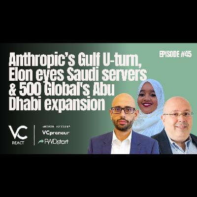 VC React Podcast (E45): Anthropic's hypocrisy, xAI In Saudi, Qlub $30M Round, 500 Global $300M Fund