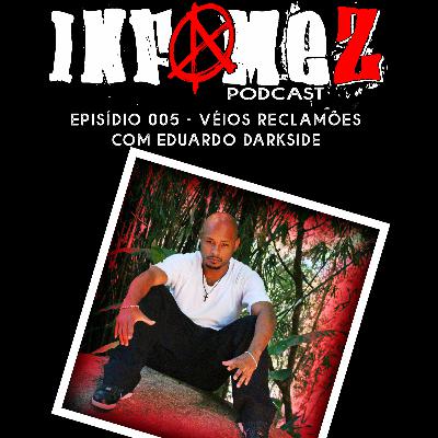 InfameZ podcast- 004- Véios ranzinzas - Com Eduardo Darkside