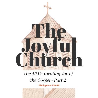 All Permeating Joy of the Gospel / Philippians ⁠1:18⁠-26 (Part 2)