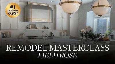 Remodel Masterclass: Field Rose