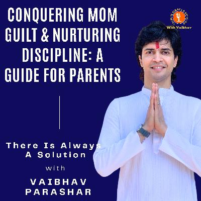 Episode 3 - Conquering Mom Guilt & Nurturing Discipline: A Guide for Parents