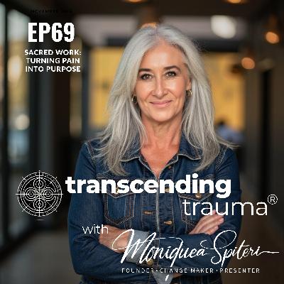 Season 2 - Ep 69 Sacred Work: Turning Pain into Purpose