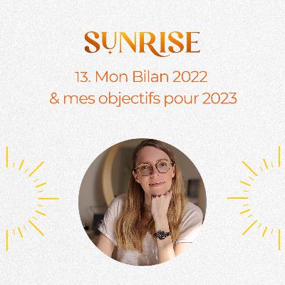 13 - Mon Bilan 2022 & Objectifs 2023 - Difficultés, leçons, victoires et intentions