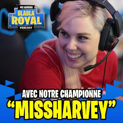 Podcast BlaBla Royal #98 - Avec notre gameuse multiple fois championne eSport, Stéphanie MissHarvey Harvey !