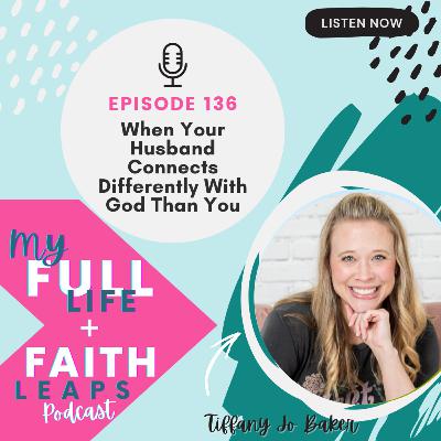 136 - When Your Husband Connects Differently with God Than You 136 - When Your Husband Connects Differently with God Than You