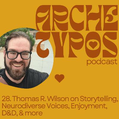 28. Thomas R. Wilson on Storytelling, Neurodiverse Voices, Enjoyment, D&D, & more